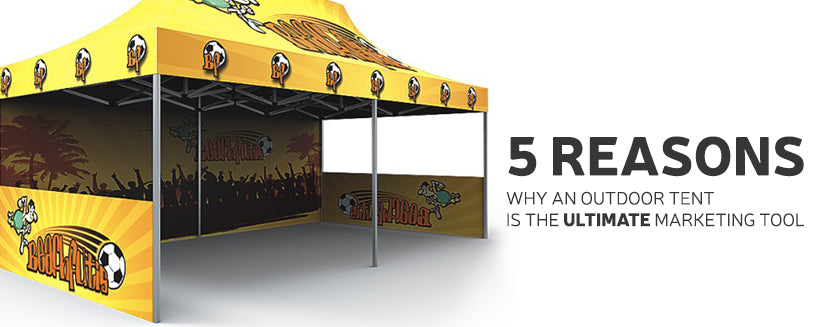 5 Reasons Why an Outdoor Tent is the Ultimate Marketing Tool
